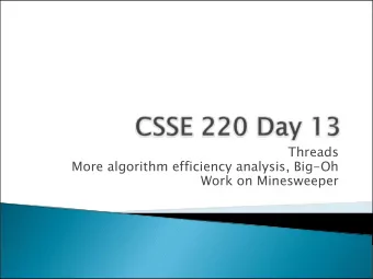 Threads  More algorithm efficiency analysis, Big-Oh  Work on Minesweeper  See the nine