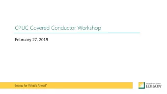 CPUC Covered Conductor Workshop  February 27, 2019  Overview &amp; Objectives  History &amp;