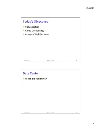 Todays Objec4ves  Virtualiza4on  Cloud Compu4ng  Amazon Web Services  Oct 23, 2017