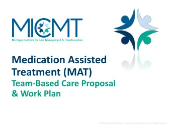 Medication Assisted  Treatment (MAT)  Team-Based Care Proposal  &amp; Work Plan  Opioid Related