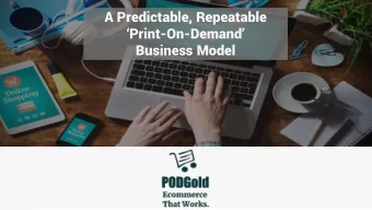 A Predictable, Repeatable Print -On- Demand  Business Model PODGold Business Model Overview