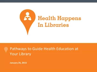 Pathways to Guide Health Education at  Your Library  January 26, 2015  Project partners  Todays