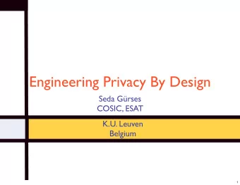 Engineering Privacy By Design  Seda Grses  COSIC, ESAT  K.U. Leuven  Belgium  1  Outline -
