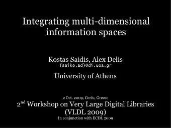 Integrating multi-dimensional  information spaces  Kostas Saidis, Alex Delis  {saiko,ad}@di.uoa.gr
