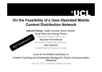 On the Feasibility of a User-Operated Mobile  Content Distribution Network Ioannis Psaras , Vasilis