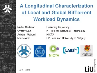 of Local and Global BitTorrent  Workload Dynamics  Niklas Carlsson  Linkping University  Gyrgy