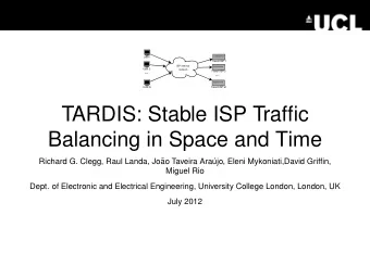 TARDIS: Stable ISP Traffic  Balancing in Space and Time  Richard G. Clegg, Raul Landa, Jo  ao