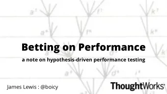 Betting on Performance  a note on hypothesis-driven performance testing  James Lewis : @boicy  2