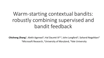 robustly combining supervised and  bandit feedback Chicheng Zhang 1 ; Alekh Agarwal 1 ; Hal Daum