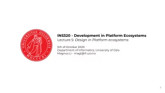 IN5320 - Development in Platform Ecosystems Lecture 5: Design in Platform ecosystems  5th of