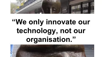 We only innovate our  technology, not our  organisation. HackDays  ???  Profit  Sanja