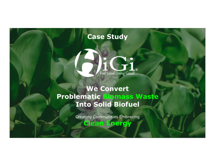 case study we convert problematic biomass waste into