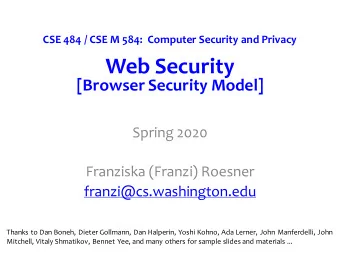 Web Security  [Browser Security Model]  Spring 2020  Franziska (Franzi) Roesner
