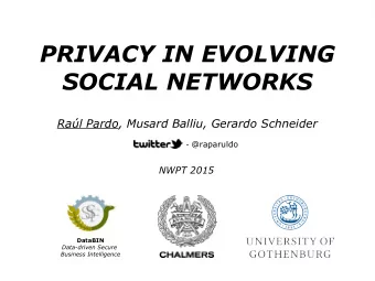 PRIVACY IN EVOLVING  SOCIAL NETWORKS  Ral Pardo, Musard Balliu, Gerardo Schneider - @raparuldo