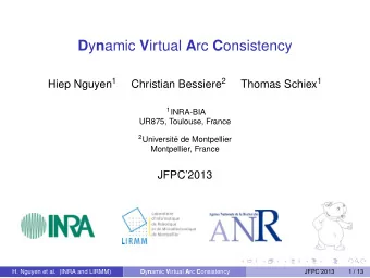 D y n amic V irtual A rc C onsistency Hiep Nguyen 1 Christian Bessiere 2 Thomas Schiex 1 1 INRA-BIA