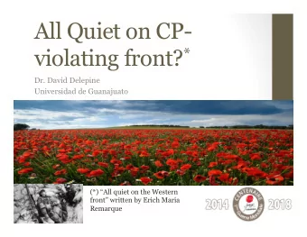 All Quiet on CP- violating front? *  Dr. David Delepine  Universidad de Guanajuato  (*) All