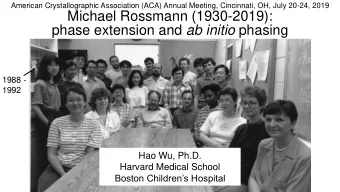 Michael Rossmann (1930-2019): phase extension and ab initio phasing  1988 -  1992  Hao Wu, Ph.D.