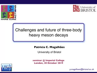 Challenges and future of three-body  heavy meson decays  Patricia C. Magalhes  University of