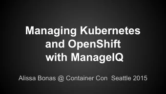 Managing Kubernetes  and OpenShift  with ManageIQ  Alissa Bonas @ Container Con  Seattle 2015  The