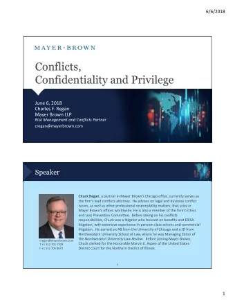 Conflicts,  Confidentiality and Privilege  June 6, 2018  Charles F. Regan  Mayer Brown LLP  Risk