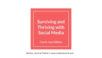 Surviving and  Thriving with  Social Media  Carrie Ann DiRisio  @writer_carrie on Twitter //