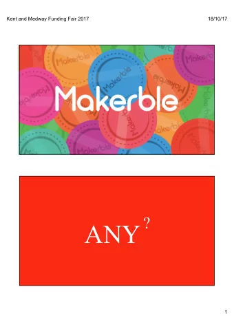 ANY  1  Kent and Medway Funding Fair 2017  18/10/17  2  Kent and Medway Funding Fair 2017  18/10/17