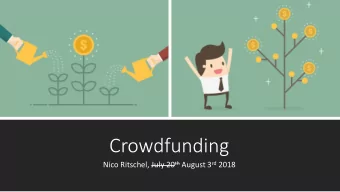 Crowdfunding Nico Ritschel, July 20 th August 3 rd 2018  Some History   Some Theory   What