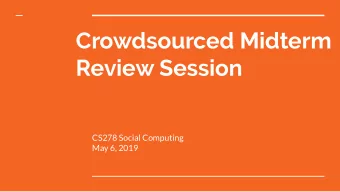 Crowdsourced Midterm  Review Session  CS278 Social Computing  May 6, 2019  Lecture 1: Going Viral