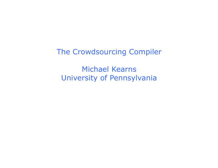 the crowdsourcing compiler michael kearns university of