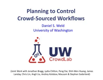 Planning to Control  Crowd-Sourced Workflows  Daniel S. Weld  University of Washington  (Joint Work