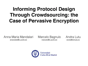Informing Protocol Design  Through Crowdsourcing: the  Case of Pervasive Encryption  Anna Maria