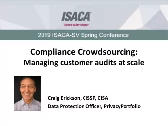 Compliance Crowdsourcing: Managing customer audits at scale Craig Erickson, CISSP, CISA Data