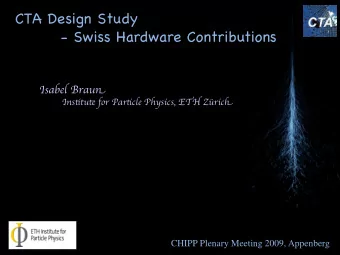 CTA Design Study  CTA Design Study  - Swiss Hardware Contributions  - Swiss Hardware Contributions