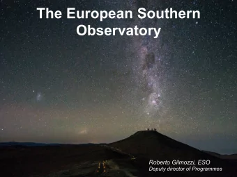 The European Southern  Observatory  Roberto Gilmozzi, ESO  Deputy director of Programmes  APPEC, 7