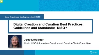 Digital Creation and Curation Best Practices,  Guidelines and Standards: NISO?  Jody DeRidder