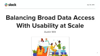 Balancing Broad Data Access  With Usability at Scale  Austin Wilt  1  Data Product Management at