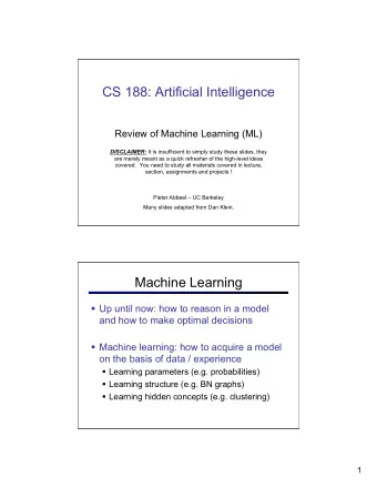 CS 188: Artificial Intelligence  Review of Machine Learning (ML) DISCLAIMER: It is insufficient to