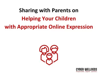 Sharing with Parents on  Helping Your Children  with Appropriate Online Expression Outline of