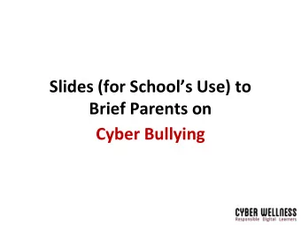 Cyber Bullying  Sharing with Parents on  Cyber Bullying  Outline of Presentation  To share on: