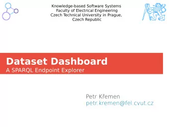 Dataset Dashboard  A SPARQL Endpoint Explorer  Petr Kemen  petr.kremen@fel.cvut.cz  Motivation