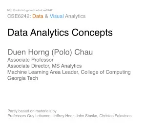 Data Analytics Concepts Duen Horng (Polo) Chau  Associate Professor  Associate Director, MS