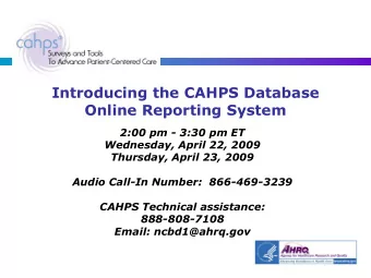 Introducing the CAHPS Database  Online Reporting System  2:00 pm - 3:30 pm ET  Wednesday, April 22,