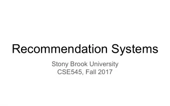Recommendation Systems  Stony Brook University  CSE545, Fall 2017  Recommendation Systems  What