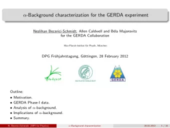 -Background characterization for the GERDA experiment  Neslihan Becerici-Schmidt, Allen Caldwell
