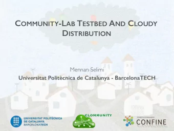 C OMMUNITY -L AB T ESTBED A ND C LOUDY D ISTRIBUTION  Mennan Selimi  Universitat Politcnica de