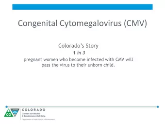 Congenital Cytomegalovirus (CMV)  Colorados Story 1 in 3  pregnant women who become infected