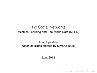 12: Social Networks  Machine Learning and Real-world Data (MLRD)  Ann Copestake  (based on slides