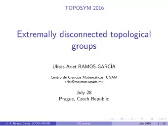 Extremally disconnected topological  groups  Ulises Ariet RAMOS-GARC  IA  Centro de Ciencias