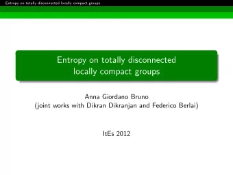 Entropy on totally disconnected  locally compact groups  Anna Giordano Bruno  (joint works with