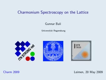 Charmonium Spectroscopy on the Lattice  Gunnar Bali  Universitt Regensburg  Charm 2009  Leimen,